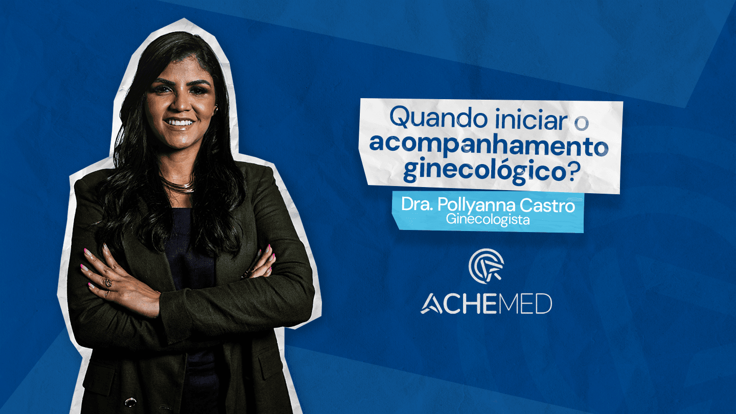 Quando devo começar a ir ao ginecologista?